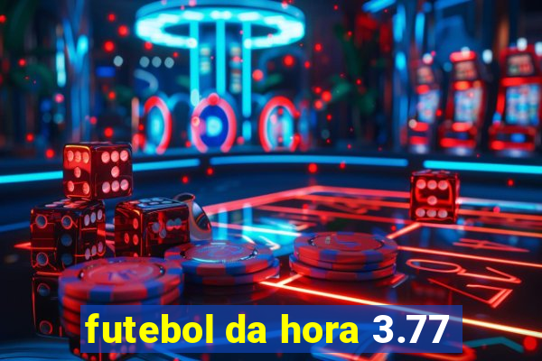 futebol da hora 3.77